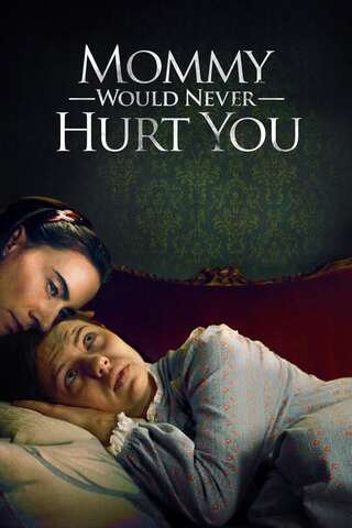 Mommy Would Never Hurt You (2019)